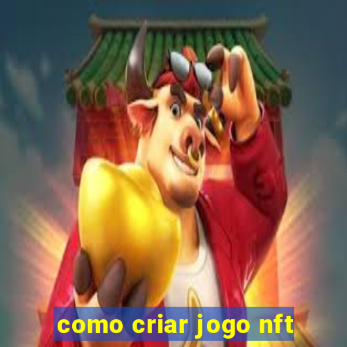 como criar jogo nft