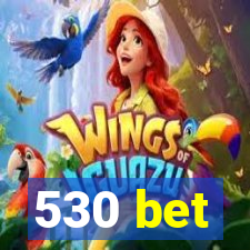 530 bet