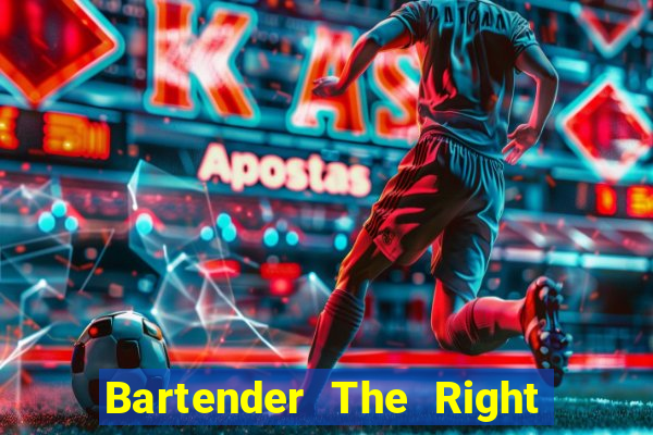 Bartender The Right Mix best drink