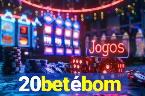 20betébom