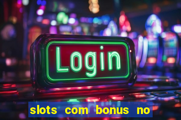 slots com bonus no cadastro e saque free