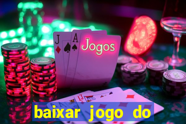 baixar jogo do tigrinho para ganhar dinheiro