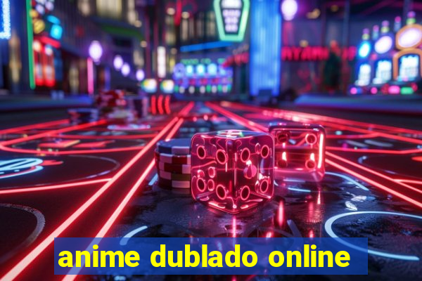 anime dublado online