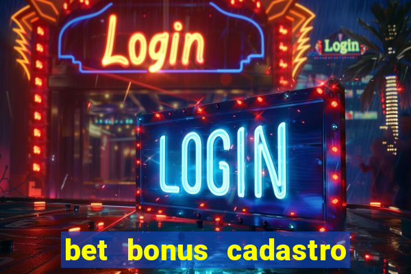 bet bonus cadastro sem deposito