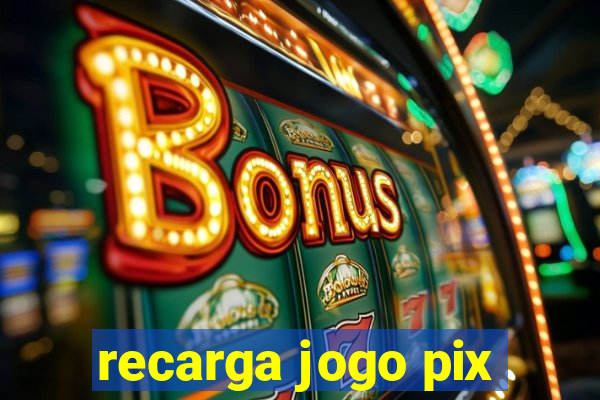 recarga jogo pix