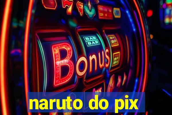 naruto do pix