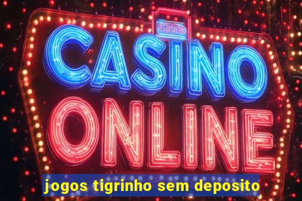 jogos tigrinho sem deposito