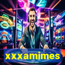 xxxamimes