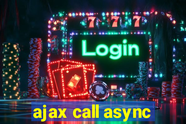 ajax call async