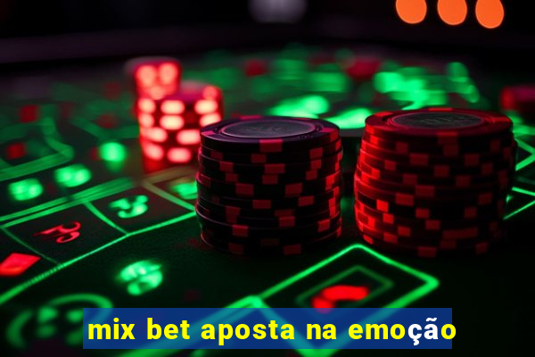 mix bet aposta na emoção