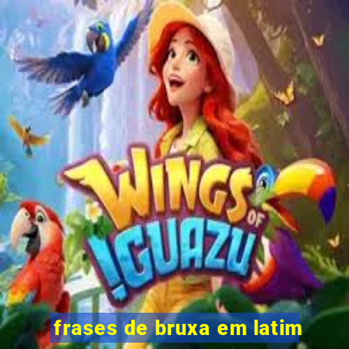 frases de bruxa em latim