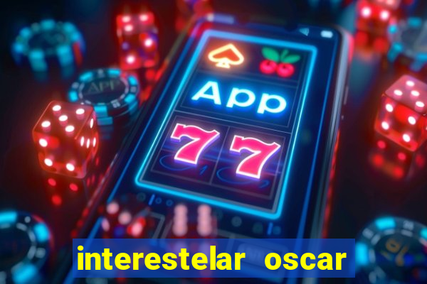 interestelar oscar interestelar quantos oscar