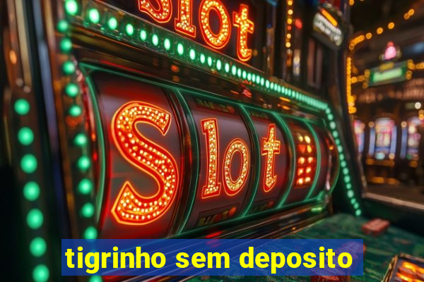 tigrinho sem deposito