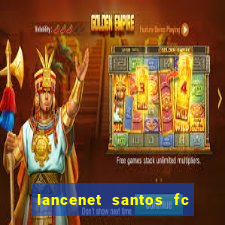 lancenet santos fc ultimas noticias