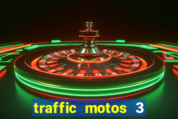 traffic motos 3 dinheiro infinito