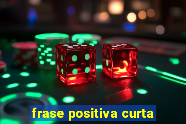 frase positiva curta