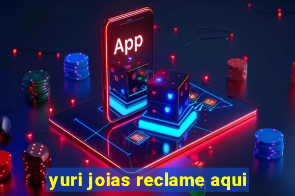 yuri joias reclame aqui