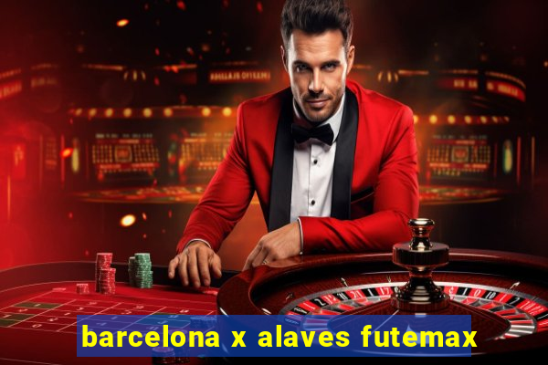 barcelona x alaves futemax