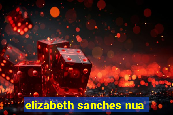 elizabeth sanches nua