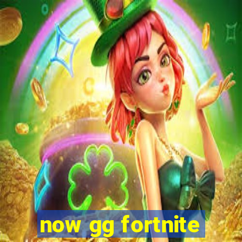 now gg fortnite