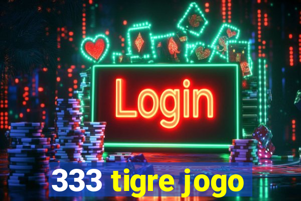 333 tigre jogo