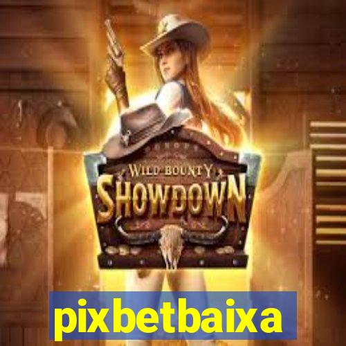 pixbetbaixa